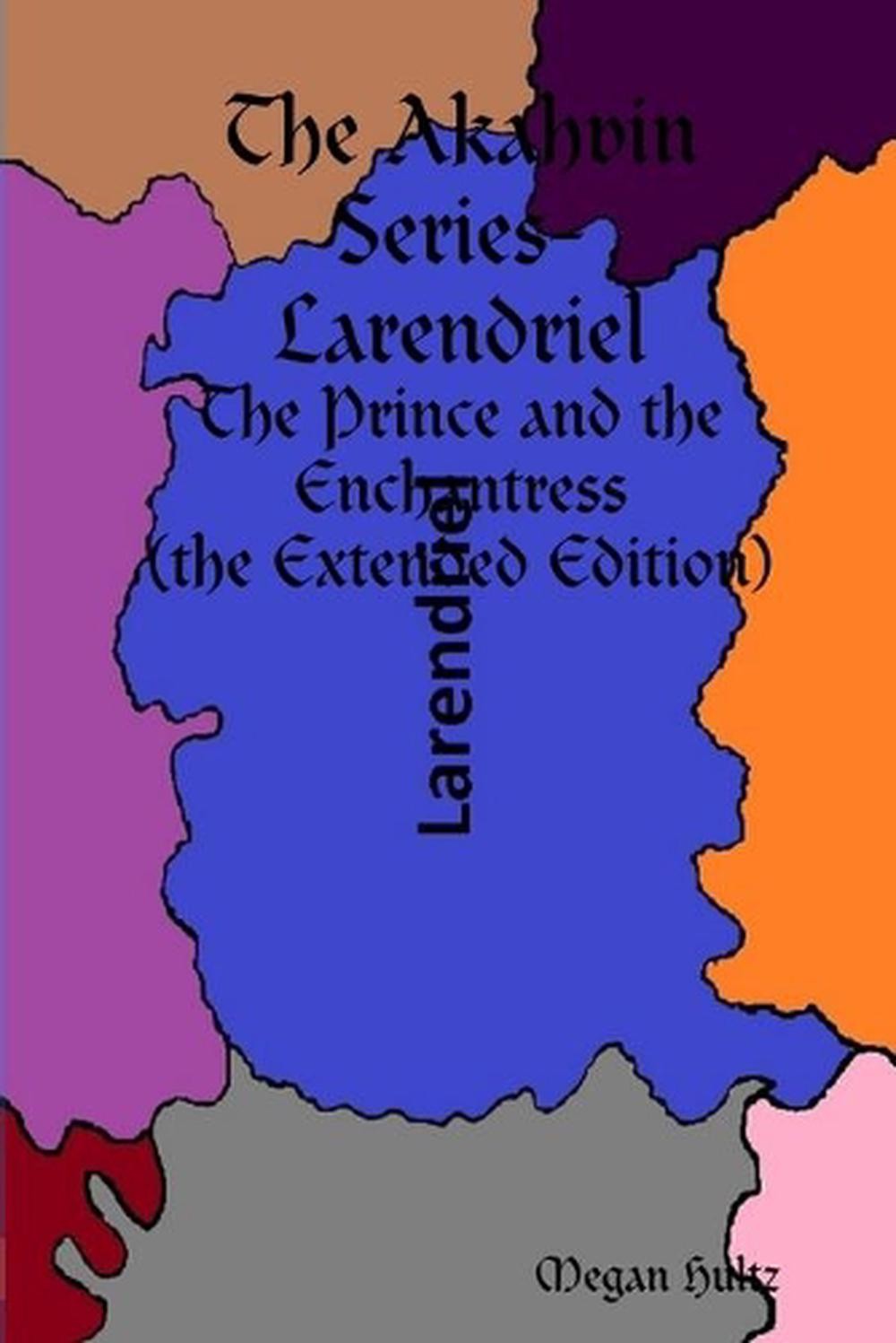 Akahvin Series Larendriel The Prince and the Enchantress Extended Edition by Megan Hultz 2017 Trade Paperback