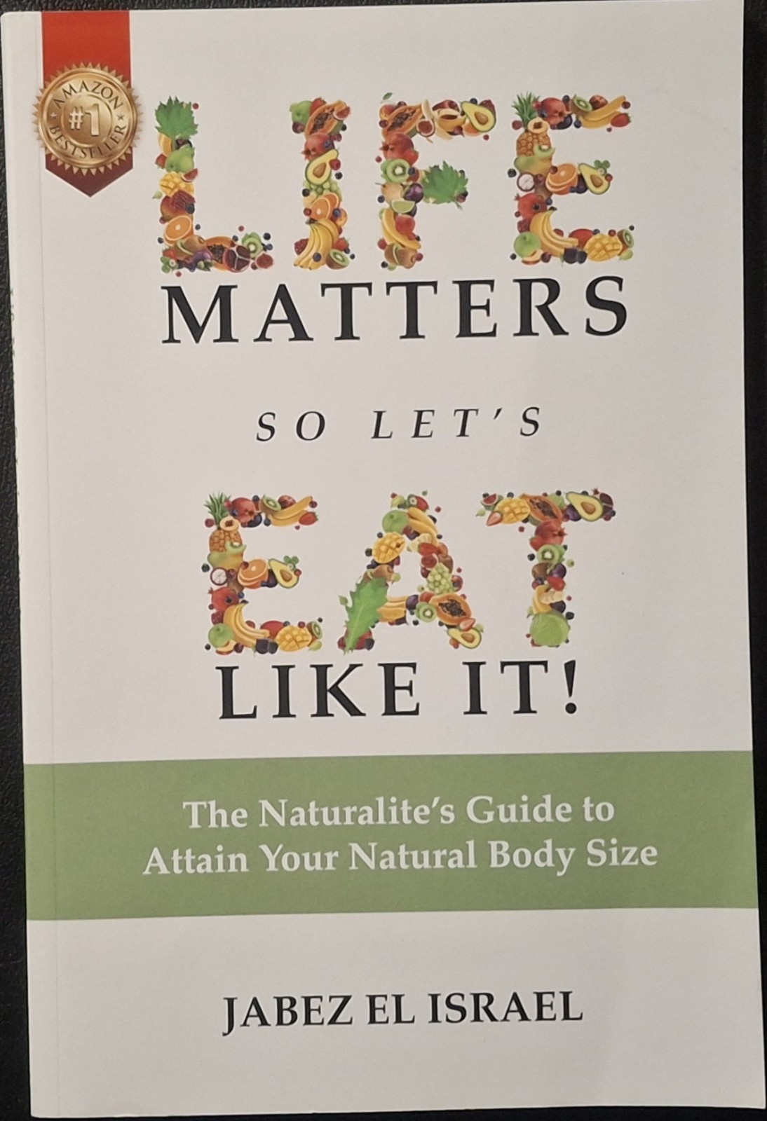 Life Matters so Let's Eat like It! a Priceless Guide to Attain Your Natural Body