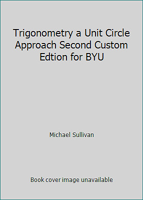 Trigonometry a Unit Circle Approach Second Custom Edtion for BYU
