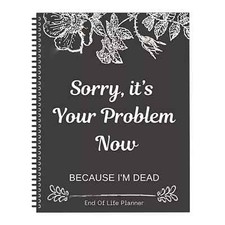 Sorry, it s Your Problem Now , Because Im Dea...
