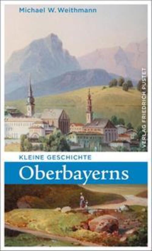 Thumbnail - Kleine Geschichte Oberbayerns | Michael W. Weithmann | Deutsch |