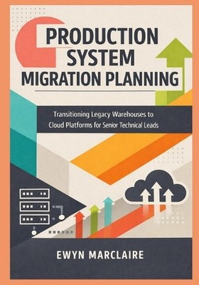 Production System Migration Planning: Transitioning Legacy Warehouses to Cloud P