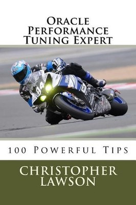 Oracle Performance Tuning Expert: 100 Powerful Tips by Christopher Lawson (Engli