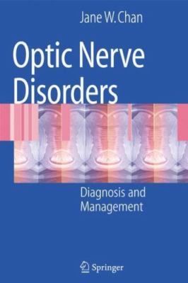 Optic Nerve Disorders : Diagnosis and Management by Jane W. Chan (2007,...