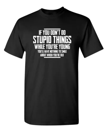 Do Stupid Smile Old Sarcastic Humor Graphic Super Soft Ring Spun Funny T Shirt - Picture 1 of 2