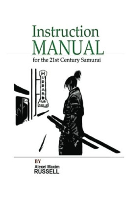 Instruction Manual for the 21st Century Samurai - Paperback NEW Alexei Maxim Ru