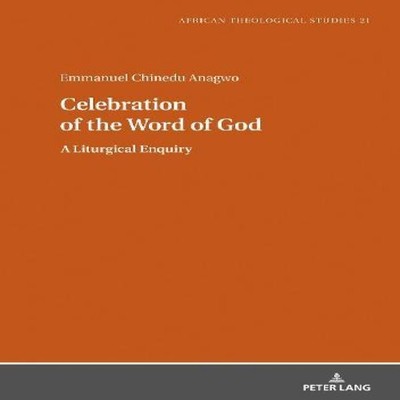 Celebration of the Word of God A Liturgical Enquiry Peter Lang Gr