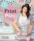 Print Play: Screen Printing Inspiration for - paperback, Jess Wright, 1743793405