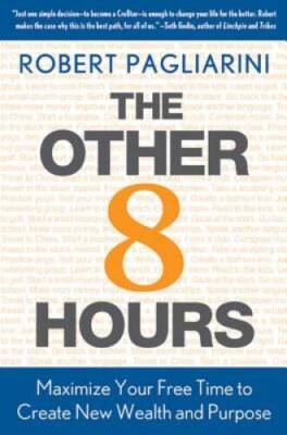 The Other 8 Hours: Maximize Your Free Time to Create New Wealth & Purpose - GOOD