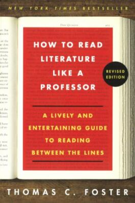 How to Read Literature Like a Professor: A Lively and Entertaining Guide to...