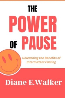The Power of Pause Unleashing the Benefits of Intermitt -  NEW DIANE E. WALKER 2