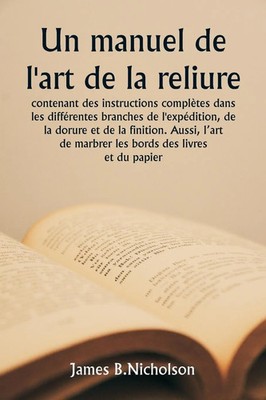 James B. Nicholson | Un manuel de l'art de la reliure contenant des...