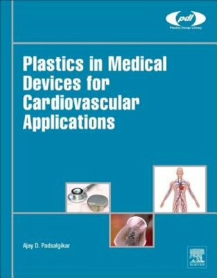 Plastics in Medical Devices for Cardiovascular Applications by Ajay Padsalgikar