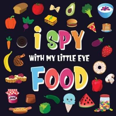 I Spy With My Little Eye - Food: A Wonderful Search and Find Game for Kids 2-4