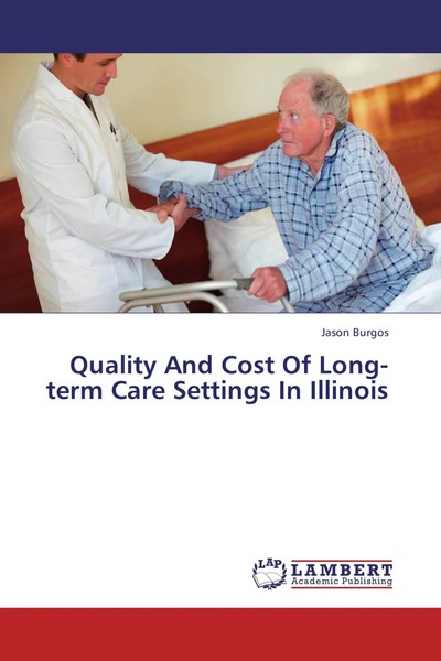 Jason Burgos | Quality And Cost Of Long-Term Care Settings In Illinois | Buch-image