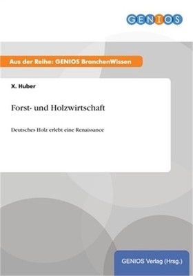 Forst- und Holzwirtschaft: Deutsches Holz erlebt eine Renaissance (Paperback or