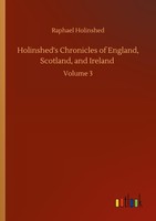Holinshed's Chronicles Of England, Scotland, And Ireland Raphael Holinshed
