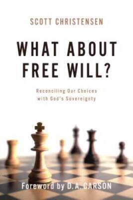 What about Free Will?: Reconciling Our Choices with God's Sovereignty - GOOD