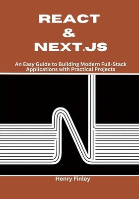 React & Next.js: An Easy Guide to Building Modern Full-Stack Applications with P
