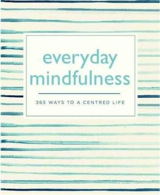 Everyday Mindfulness: 365 Ways to a Centered Life (365 Ways to Every - GOOD