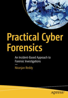 Practical Cyber Forensics: an Incident-Based Approach t -  NEW Niranjan Reddy 20