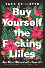 Buy Yourself the F*cking Lilies by Tara Schuster (Paperback Book)