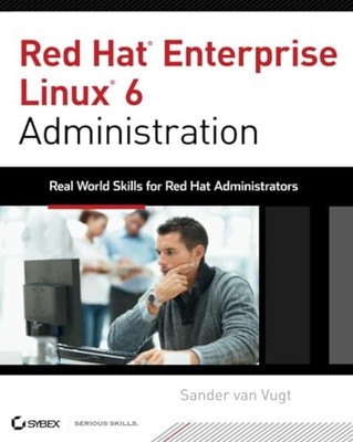 Red Hat Enterprise Linux 6 Administration : Real World Skills for Red Hat ...