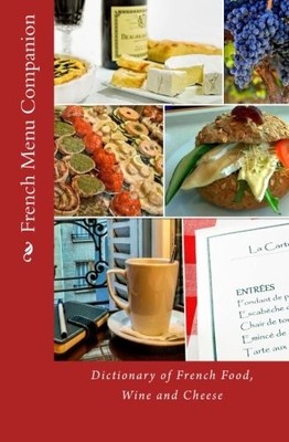 FRENCH MENU COMPANION: DICTIONARY OF FRENCH FOOD, WINE AND By T William Walker