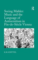 Seeing Mahler: Music And The Language Of Antisemitism In Fin-De-SièCle Vienna