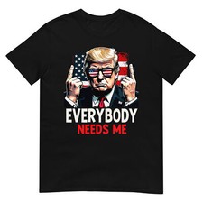 Camiseta política conservadora patriótica Everybody Needs Me Trump