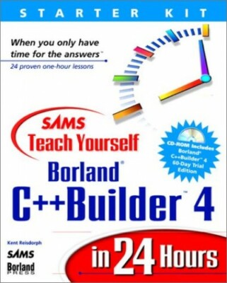 Sams Teach Yourself Borland C++ Builder 4 in 24 Ho by Reisdorph, Kent 0672316269