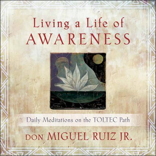 don Miguel  Ruiz Jr. Living a Life of Awareness (Tascabile)