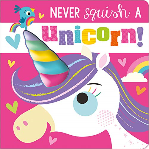 Never Squish a Unicorn! (Never Touch) (Touch and Feel Board... - Rosie Greening