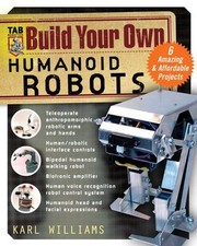Build Your Own Humanoid Robots : 6 Amazing and Affordable Project