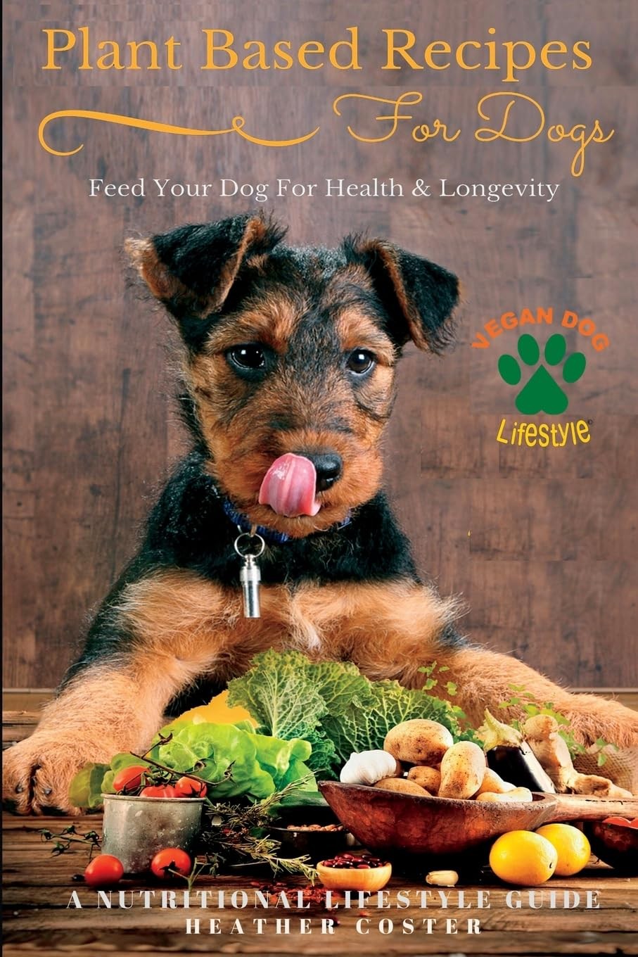Plant Based Recipes for Dogs | Nutritional Lifestyle Guide: Feed Your Dog for H,