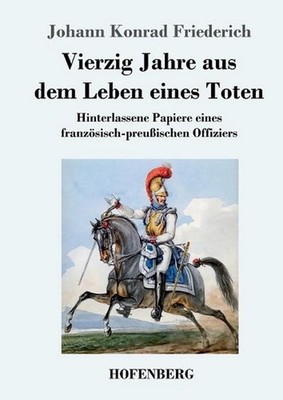 Vierzig Jahre aus dem Leben eines Toten: Hinterlassene Papiere eines franz?sisch