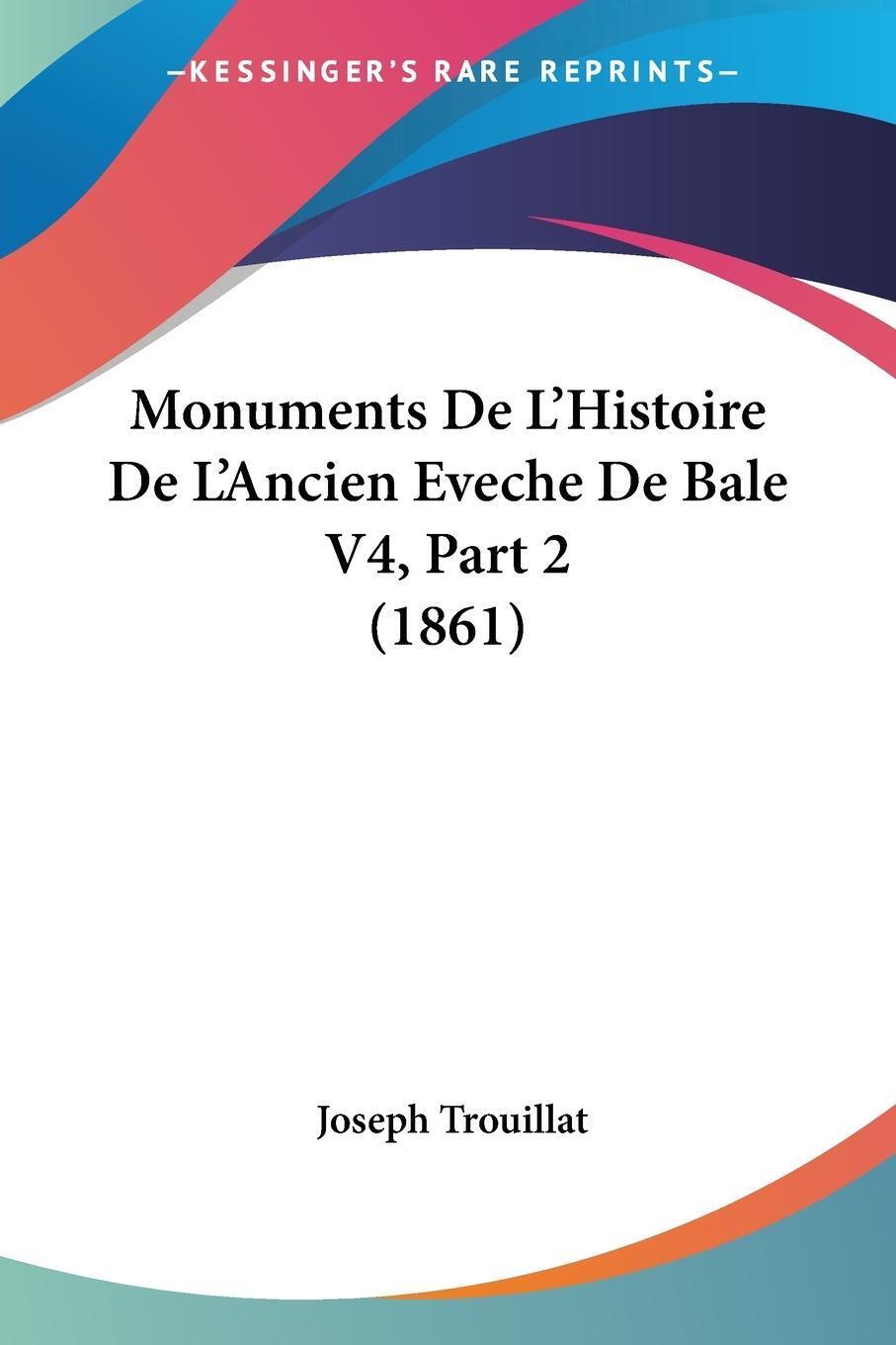 Monuments De L'histoire De L'ancien Eveche De Bale V4, Part 2 (1861)