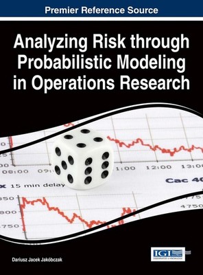 Analyzing Risk through Probabilistic Modeling in Operations Research by Dariusz 