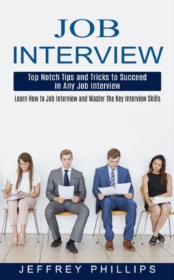Phillips - Job Interview  Top Notch Tips and Tricks to Succeed in Any  - X555z