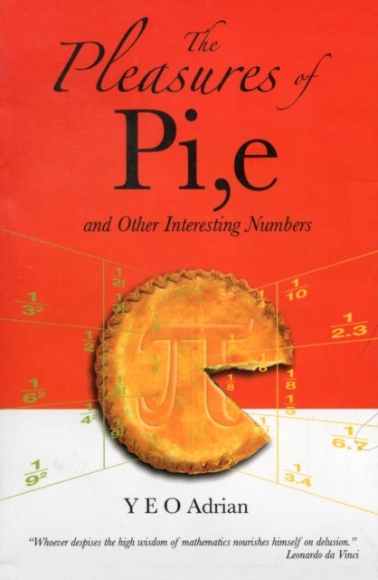 Pleasures Of Pi, E And Other Interesting  by Adrian Ning Hong Yeo PAPERBACK