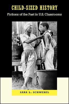 Child-Sized History: Fictions of the Past in U.S. Classrooms