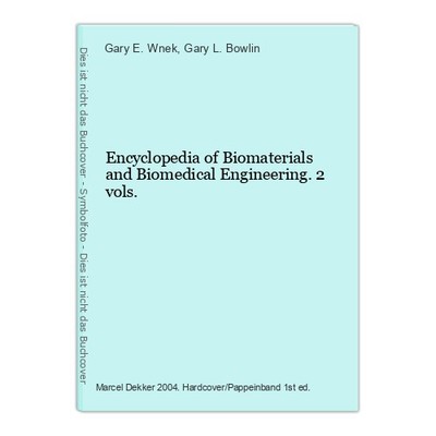 Encyclopedia of Biomaterials and Biomedical Engineering. 2 vols. Wnek, Gary E. a