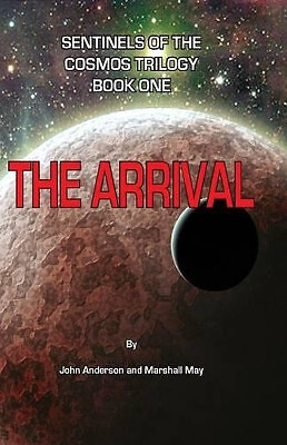 Sentinels of the Cosmos Trilogy: The Arrival By Associate Professor John Ande...