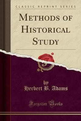 Methods of Historical Study Classic Reprint, Herbe