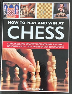 How to Play & Win at Chess by John Saunders | 700+ Diagrams | Strategy Guide