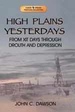 High Plains Yesterdays: From Xit Days Through Drouth And Depression