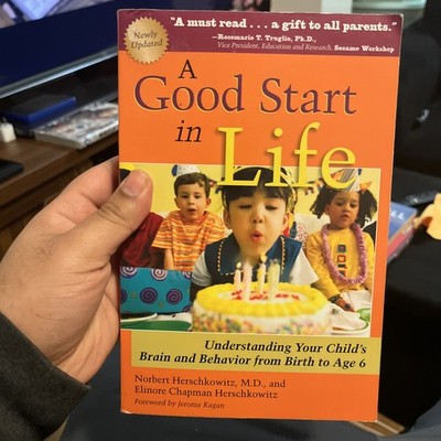 Good Start in Life : Understanding Your Child's Brain and Behavior by Elinore...