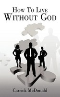 How To Live Without God | Carrick Mcdonald | Taschenbuch | Englisch | 2007
