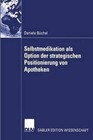 Selbstmedikation ALS Option Der Strategischen Positionierung Von Apotheken by Daniela Buchel (Paperback / softback, 2002)