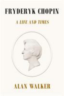 Fryderyk Chopin : A Life and Times Hardcover Alan Walker